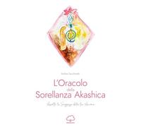 Libri Facchinetti Ambra - L' Oracolo Della Sorellanza Akashica. Ascolta La Saggezza Della Tua Anima. Con 25 Carte