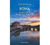 Libri Falci Bianconi Lorena - Roma. Per Me E... Per Te. Il Tempo Non C'e Volato Via