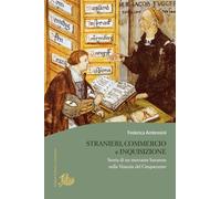 Libri Federica Ambrosini - Stranieri, Commercio E Inquisizione. Storia Di Un Mercante Bavarese Nella Venezia Del Cinquecento