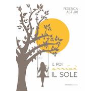 Libri Federica Asturi - E Poi Arrivo Il Sole