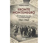 Libri Federico Goddi - Fronte Montenegro. Occupazione Italiana E Giustizia Militare 1941-1943