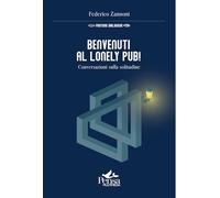 Libri Federico Zannoni - Benvenuti Al Lonely Pub!. Conversazioni Sulla Solitudine