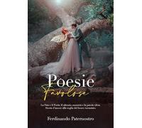 Libri Ferdinando Paternostro - Poesie Favolose. La Fata E Il Poeta. Il Silenzio Sussurra E La Parola Vibra. Storia D'amore Allo Soglia Del Bosco Incantato