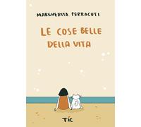 Libri Ferracuti Margherita - Le Cose Belle Della Vita