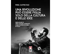 Libri Fidel Castro - Una Rivoluzione Puo Essere Figlia Solo Della Cultura E Delle Idee