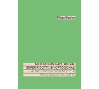 Libri Filippo Giordano - Sistemi Con Capi-Gioco, Super Ridotti, Bi-Ortogonali E Altre Chicche Sistemistiche Per Il Gioco Del Lotto