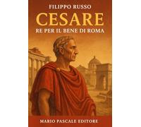 Libri Filippo Russo - Cesare. Re Per Il Bene Di Roma