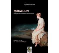 Libri Fiorella Franchini - Korallion. La Leggenda Del Diadema Di Parthenope