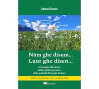 Libri Fioroni Marco - Num Ghe Disum... Luur Ghe Disen. Un Viaggio Alla Ricerca Della Varieta Espressiva Delle Genti Del Triangolo Lariano