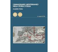 Libri Fogu Claudio - L' Immaginario Mediterraneo Nella Storia D'italia