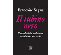Libri Fran?oise Sagan - Il Tubino Nero. Il Mondo Della Moda Come Non L'avete Mai Visto