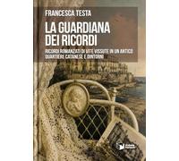 Libri Francesca Testa - La Guardiana Dei Ricordi. Ricordi Romanzati Di Vite Vissute In Un Antico Quartiere Catanese E Dintorni