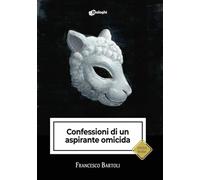 Libri Francesco Bartoli - Confessioni Di Un Aspirante Omicida
