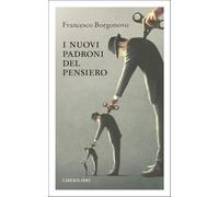 Libri Francesco Borgonovo - I Nuovi Padroni Del Pensiero