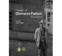 Libri Francesco Cutrona / Vincenzo Farinella / Michele Pierleoni - I Luoghi Di Giovanni Fattori A Livorno
