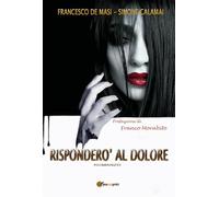Libri Francesco De Masi / Simone Calamai - Rispondero Al Dolore