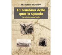 Libri Francesco Ingrosso - La Bambina Della Quarta Sponda (La Principessa Del Nulla)