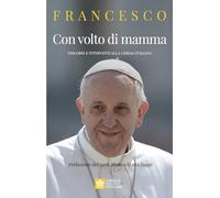 Libri Francesco (Jorge Mario Bergoglio) - Con Volto Di Mamma. Discorsi E Interventi Alla Chiesa Italiana