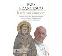 Libri Francesco (Jorge Mario Bergoglio) - Il Mio San Francesco. Colloquio Con Il Card. Marcello Semeraro Con Una Lettera Di Papa Leone XIV