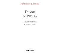 Libri Francesco Lettieri - Donne Di Puglia. Tra Modernita E Incertezze