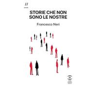 Libri Francesco Neri - Storie Che Non Sono Le Nostre