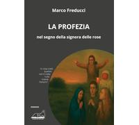 Libri Freducci Marco - La Profezia. Nel Segno Della Signora Delle Rose