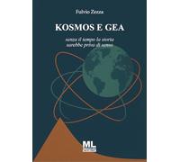 Libri Fulvio Zezza - Kosmos E Gea. Senza Il Tempo La Storia Sarebbe Priva Di Senso