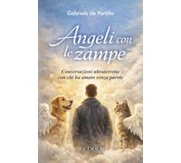 Libri Gabriela De Portillo - Angeli Con Le Zampe. Conversazioni Ultraterrene Con Chi Ha Amato Senza Parole