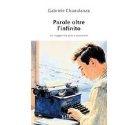 Libri Gabriele Chiarolanza - Parole Oltre L'infinito. Un Viaggio Tra Arte E Ossessione #01