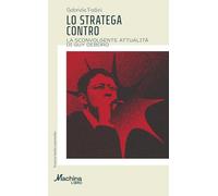Libri Gabriele Fadini - Lo Stratega Contro. La Sconvolgente Attualita Di Guy Debord