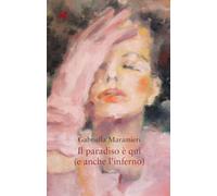 Libri Gabriella Maramieri - Il Paradiso E Qui (E Anche L'inferno)