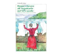 Libri Gabriella Solari - Donne E Lavoro All'argentario Nel XIX Secolo. Sulle Tracce Del Socialmente Invisibile