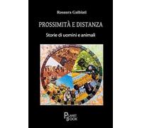Libri Galbiati Rosaura - Prossimita E Distanza. Storie Di Uomini E Animali