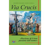 Libri Galiazzo Giuseppe / Danilo Zanella - Via Crucis. Passione Di Cristo Passione Dell'uomo