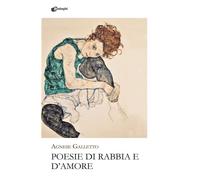 Libri Galletto Agnese - Poesie Di Rabbia E D'amore