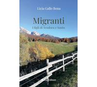 Libri Gallo Bona Licia - Migranti. I Figli Di Teodora E Santo