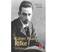 Libri Garis Marilena - Rainer Maria Rilke. Luce Sull'invisibile