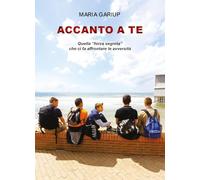 Libri Gariup Maria - Accanto A Te. Quella Forza Segreta Che Ci Fa Affrontare Le Avversita