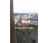 Libri Gazzola Luigi - Il Prezzo Del Risveglio