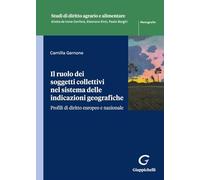 Libri Gernone Camilla - Il Ruolo Dei Soggetti Collettivi Nel Sistema Delle Indicazioni Geografiche. Profili Di Diritto Europeo E Nazionale