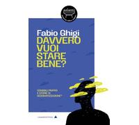 Libri Ghigi Fabio - Davvero Vuoi Stare Bene? Consigli Pratici E Storie Di Desomatizzazione . Nuova Ediz.