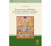 Libri Giacomo Incitti - Il Sacramento Dell'ordine Nel Codice Di Diritto Canonico. Il Ministero Dalla Formazione All'esercizio. Nuova Ediz.