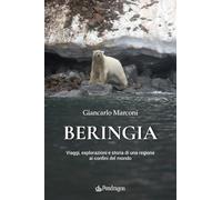 Libri Giancarlo Marconi - Beringia. Viaggi, Esplorazioni E Storia Di Una Regione Ai Confini Del Mondo