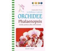 Libri Giancarlo Pozzi - La Bellezza Ci Salvera. Orchidee. Phalaenopsis. Guida Pratica Alla Coltivazione. Ediz. Illustrata