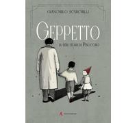 Libri Giancarlo Scarchilli - Geppetto. La Vera Storia Di Pinocchio