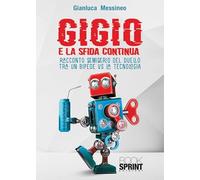 Libri Gianluca Messineo - Gigio. E La Sfida Continua. Racconto Semiserio Del Duello Tra Un Bipede Vs La Tecnologia