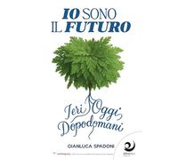 Libri Gianluca Spadoni - Io Sono Il Futuro