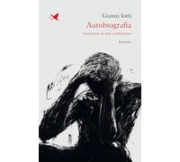 Libri Gianni Iotti - Autobiografia. Anatomia Di Una Confessione