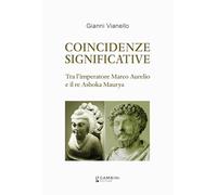 Libri Gianni Vianello - Coincidenze Significative. Tra L'imperatore Marco Aurelio E Il Re Ashoka Maurya