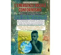 Libri Giannini Giuseppe - L' Emergenza Sociale Conformismo. Contro L'appiattimento Autolesionista, Per Una Visione Analitica Della Realta